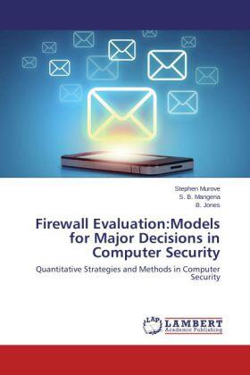 Murove / Mangena / Jones |  Firewall Evaluation:Models for Major Decisions in Computer Security | Buch |  Sack Fachmedien
