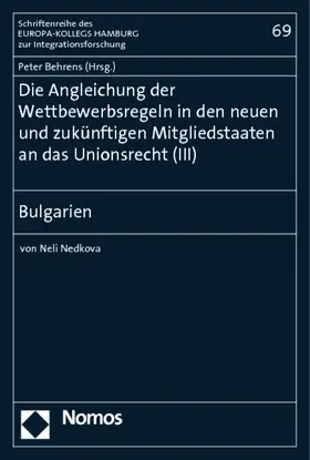 Behrens / Nedkova |  Die Angleichung der Wettbewerbsregeln in den neuen und zukünftigen Mitgliedstaaten an das Unionsrecht (III) | Buch |  Sack Fachmedien