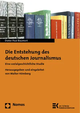 Hömberg / Baumert &#134; / Baumert |  Die Entstehung des deutschen Journalismus | Buch |  Sack Fachmedien