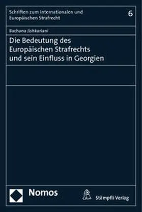 Jishkariani |  Die Bedeutung des Europäischen Strafrechts und sein Einfluss in Georgien | Buch |  Sack Fachmedien