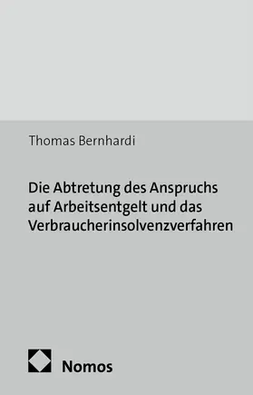 Bernhardi |  Die Abtretung des Anspruchs auf Arbeitsentgelt und das Verbraucherinsolvenzverfahren | Buch |  Sack Fachmedien