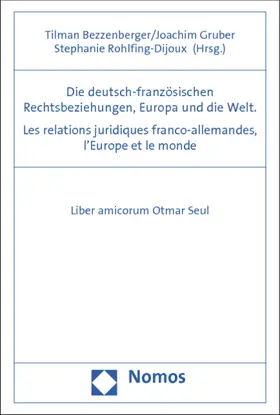 Bezzenberger / Gruber / Rohlfing-Dijoux |  Die deutsch-französischen Rechtsbeziehungen, Europa und die Welt / Les relations juridiques franco-allemandes, l'Europe et le monde | Buch |  Sack Fachmedien