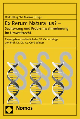 Dilling / Markus |  Ex Rerum Natura Ius? - Sachzwang und Problemwahrnehmung im Umweltrecht | Buch |  Sack Fachmedien