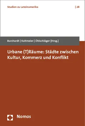 Burchardt / Kaltmeier / Öhlschläger |  Urbane (T)Räume: Städte zwischen Kultur, Kommerz und Konflikt | Buch |  Sack Fachmedien