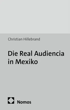 Hillebrand |  Die Real Audiencia in Mexiko | Buch |  Sack Fachmedien