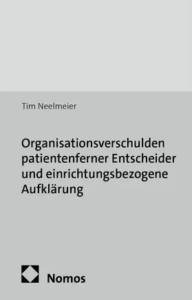 Neelmeier |  Organisationsverschulden patientenferner Entscheider und einrichtungsbezogene Aufklärung | Buch |  Sack Fachmedien