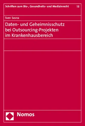 Sosna |  Daten- und Geheimnisschutz bei Outsourcing-Projekten im Krankenhausbereich | Buch |  Sack Fachmedien