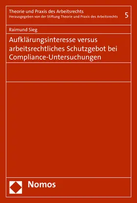 Sieg |  Aufklärungsinteresse versus arbeitsrechtliches Schutzgebot bei Compliance-Untersuchungen | Buch |  Sack Fachmedien