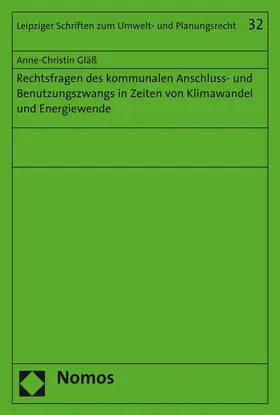 Gläß |  Rechtsfragen des kommunalen Anschluss- und Benutzungszwangs in Zeiten von Klimawandel und Energiewende | Buch |  Sack Fachmedien