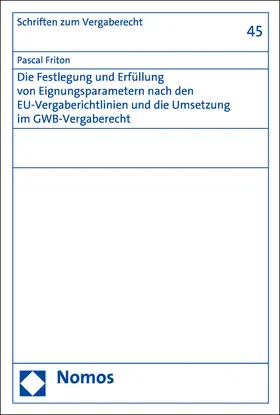 Friton |  Die Festlegung und Erfüllung von Eignungsparametern nach den EU-Vergaberichtlinien und die Umsetzung im GWB-Vergaberecht | Buch |  Sack Fachmedien