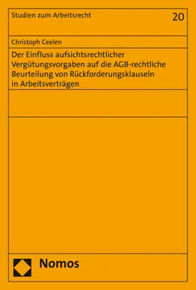 Ceelen |  Der Einfluss aufsichtsrechtlicher Vergütungsvorgaben auf die AGB-rechtliche Beurteilung von Rückforderungsklauseln in Arbeitsverträgen | Buch |  Sack Fachmedien