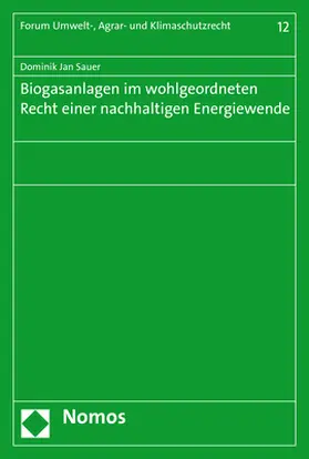 Sauer |  Biogasanlagen im wohlgeordneten Recht einer nachhaltigen Energiewende | Buch |  Sack Fachmedien