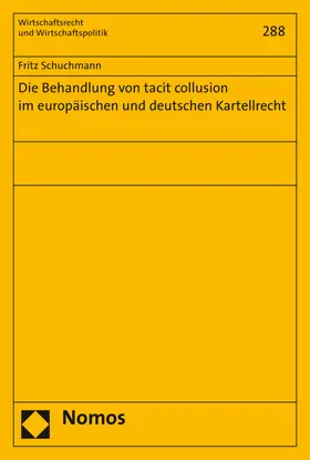 Schuchmann |  Die Behandlung von tacit collusion im europäischen und deutschen Kartellrecht | Buch |  Sack Fachmedien