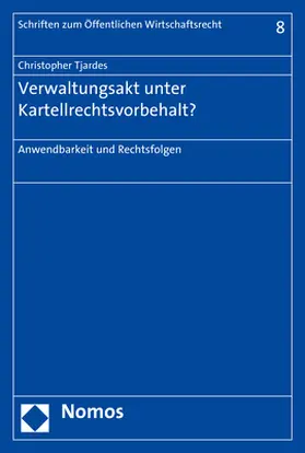 Tjardes |  Verwaltungsakt unter Kartellrechtsvorbehalt? | Buch |  Sack Fachmedien