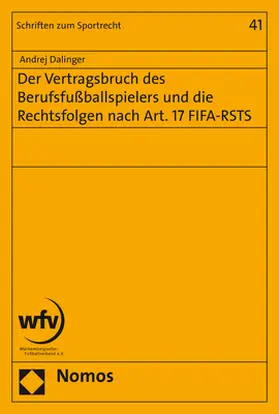 Dalinger |  Der Vertragsbruch des Berufsfußballspielers und die Rechtsfolgen nach Art. 17 FIFA-RSTS | Buch |  Sack Fachmedien