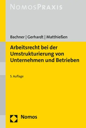 Bachner / Gerhardt / Matthießen |  Arbeitsrecht bei der Umstrukturierung von Unternehmen und Betrieben | Buch |  Sack Fachmedien