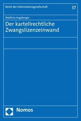 Augsburger |  Der kartellrechtliche Zwangslizenzeinwand | Buch |  Sack Fachmedien