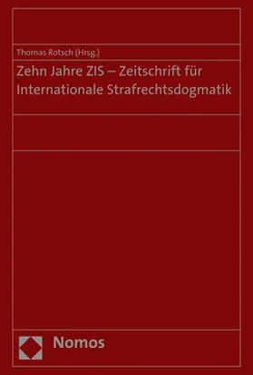 Rotsch |  Zehn Jahre ZIS - Zeitschrift für Internationale Strafrechtsdogmatik | Buch |  Sack Fachmedien