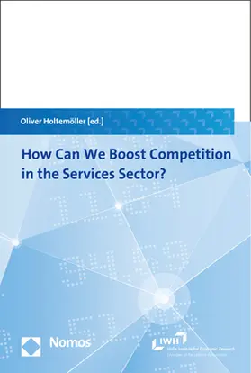 Holtemöller |  How Can We Boost Competition in the Services Sector? | Buch |  Sack Fachmedien