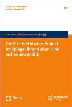 Merkl / Koch |  Die EU als ethisches Projekt im Spiegel ihrer Außen- und Sicherheitspolitik | Buch |  Sack Fachmedien