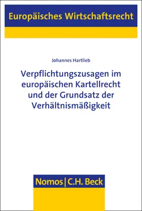 Hartlieb |  Verpflichtungszusagen im europäischen Kartellrecht und der Grundsatz der Verhältnismäßigkeit | Buch |  Sack Fachmedien