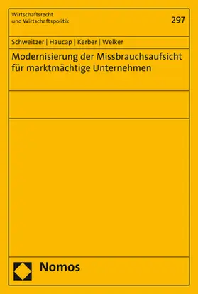 Schweitzer / Haucap / Kerber |  Modernisierung der Missbrauchsaufsicht für marktmächtige Unternehmen | Buch |  Sack Fachmedien