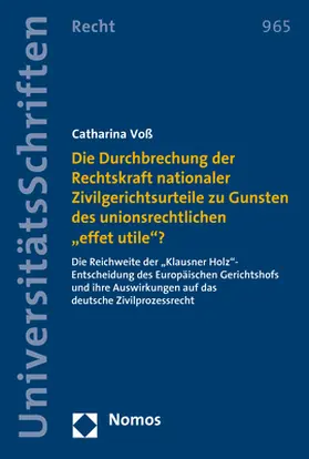 Voß |  Die Durchbrechung der Rechtskraft nationaler Zivilgerichtsurteile zu Gunsten des unionsrechtlichen "effet utile"? | Buch |  Sack Fachmedien