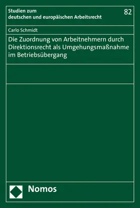 Schmidt |  Die Zuordnung von Arbeitnehmern durch Direktionsrecht als Umgehungsmaßnahme im Betriebsübergang | Buch |  Sack Fachmedien