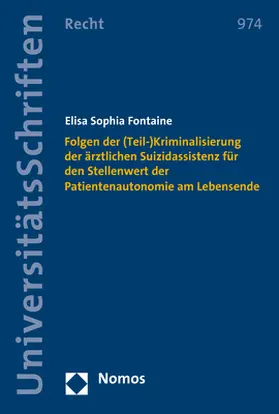 Fontaine |  Folgen der (Teil-)Kriminalisierung der ärztlichen Suizidassistenz für den Stellenwert der Patientenautonomie am Lebensende | Buch |  Sack Fachmedien