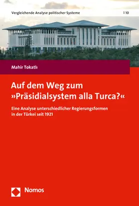 Tokatli |  Auf dem Weg zum »Präsidialsystem alla Turca?« | Buch |  Sack Fachmedien