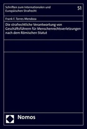 Torres Mendoza |  Die strafrechtliche Verantwortung von Geschäftsführern für Menschenrechtsverletzungen nach dem Römischen Statut | Buch |  Sack Fachmedien