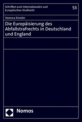 Kisseler |  Die Europäisierung des Abfallstrafrechts in Deutschland und England | Buch |  Sack Fachmedien