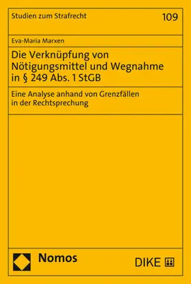 Marxen |  Die Verknüpfung von Nötigungsmittel und Wegnahme in § 249 Abs. 1 StGB | Buch |  Sack Fachmedien