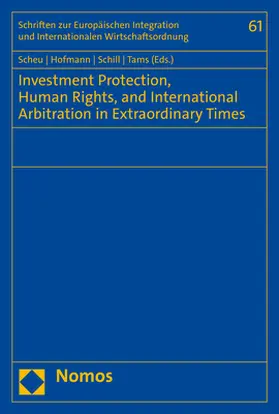Scheu / Hofmann / Schill |  Investment Protection, Human Rights, and International Arbitration in Extraordinary Times | Buch |  Sack Fachmedien