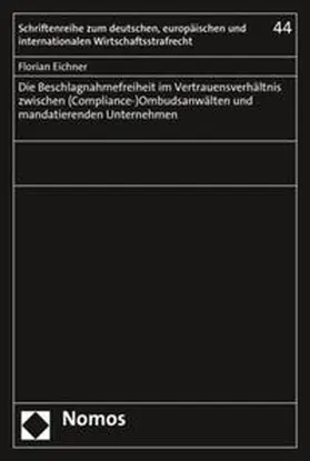 Eichner |  Die Beschlagnahmefreiheit im Vertrauensverhältnis zwischen (Compliance-)Ombudsanwälten und mandatierenden Unternehmen | Buch |  Sack Fachmedien