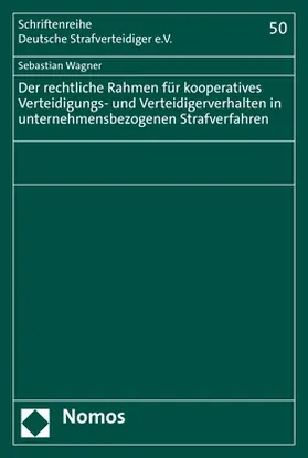 Wagner |  Der rechtliche Rahmen für kooperatives Verteidigungs- und Verteidigerverhalten in unternehmensbezogenen Strafverfahren | Buch |  Sack Fachmedien