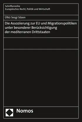 Sözen | Die Assoziierung zur EU und Migrationspolitiken unter besonderer Berücksichtigung der mediterranen Drittstaaten | Buch | 978-3-8487-8088-4 | sack.de