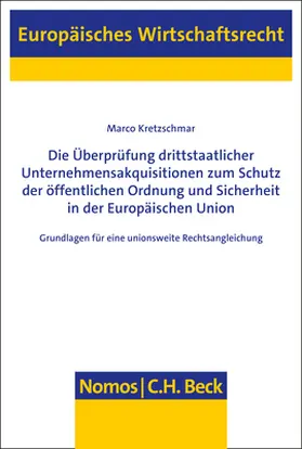 Kretzschmar |  Die Überprüfung drittstaatlicher Unternehmensakquisitionen zum Schutz der öffentlichen Ordnung und Sicherheit in der Europäischen Union | Buch |  Sack Fachmedien