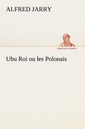 Jarry |  Ubu Roi ou les Polonais | Buch |  Sack Fachmedien