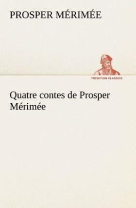 Mérimée |  Quatre contes de Prosper Mérimée | Buch |  Sack Fachmedien
