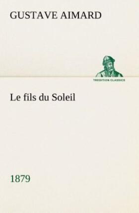 Aimard |  Le fils du Soleil (1879) | Buch |  Sack Fachmedien