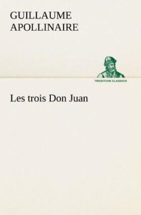 Apollinaire |  Les trois Don Juan | Buch |  Sack Fachmedien