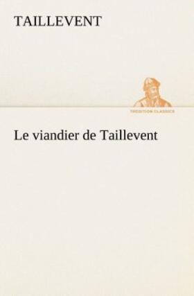 Taillevent |  Le viandier de Taillevent | Buch |  Sack Fachmedien