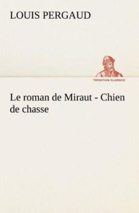 Pergaud |  Le roman de Miraut - Chien de chasse | Buch |  Sack Fachmedien