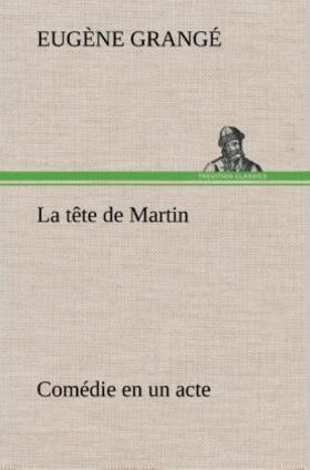 Grangé |  La tête de Martin Comédie en un acte | Buch |  Sack Fachmedien