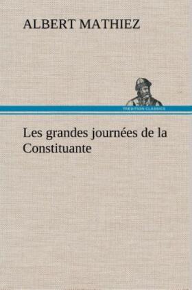 Mathiez |  Les grandes journées de la Constituante | Buch |  Sack Fachmedien