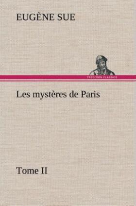 Sue |  Les mystères de Paris, Tome II | Buch |  Sack Fachmedien