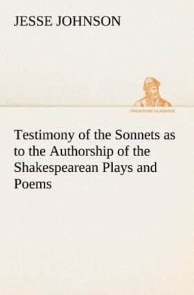 Johnson |  Testimony of the Sonnets as to the Authorship of the Shakespearean Plays and Poems | Buch |  Sack Fachmedien