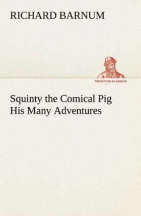 Barnum |  Squinty the Comical Pig His Many Adventures | Buch |  Sack Fachmedien