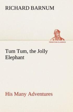 Barnum |  Tum Tum, the Jolly Elephant His Many Adventures | Buch |  Sack Fachmedien